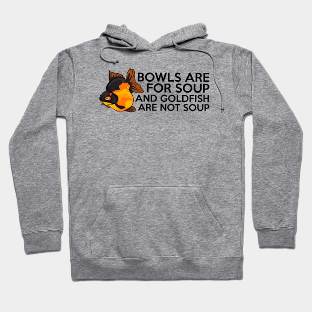 Goldfish Are Not Soup Hoodie by dearannabellelee